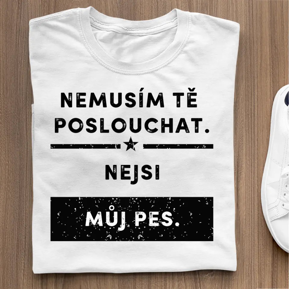 Nemusím tě poslouchat