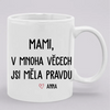 Mami v mnoha věcech jsi měla pravdu