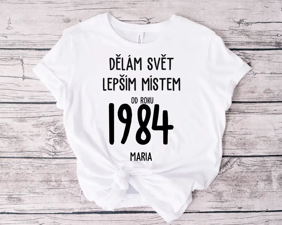 Dělám Svět Lepším Místem Od Roku 1984