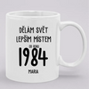 Dělám Svět Lepším Místem Od Roku 1984