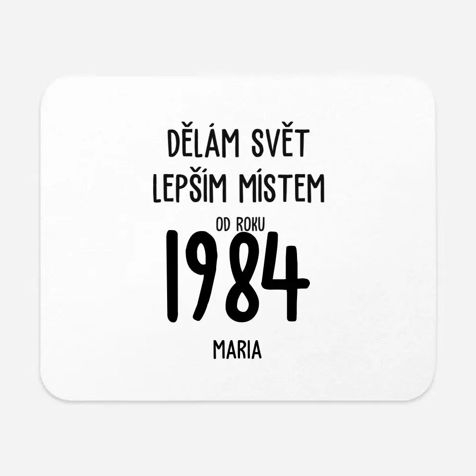 Dělám Svět Lepším Místem Od Roku 1984