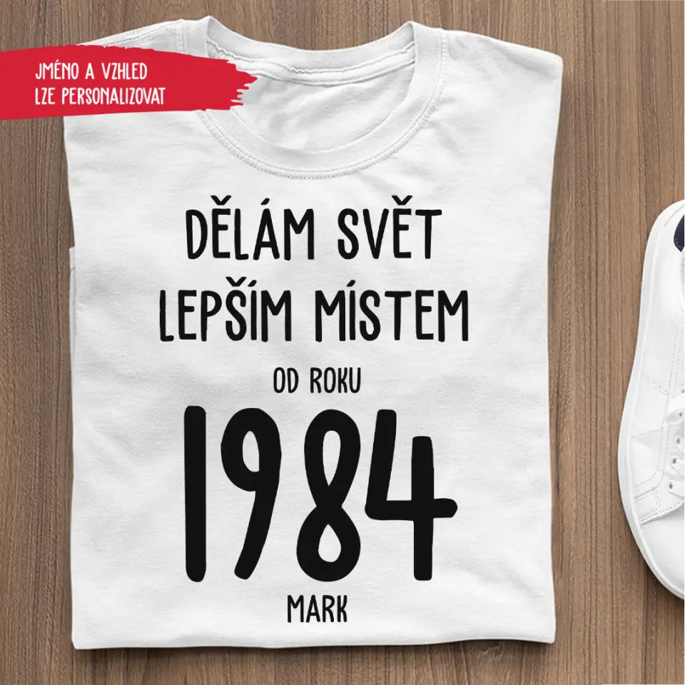 Dělám Svět Lepším Místem Od Roku 1984